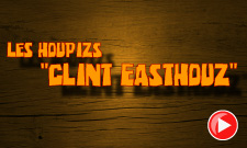 LES HOUPIZS "Clint Easthouz"
